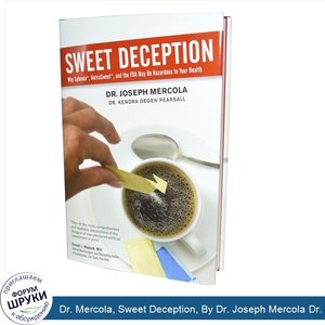 Dr._Mercola__Sweet_Deception__By_Dr._Joseph_Mercola_Dr._Kendra_Degen_Pearsall__287_Page_Hard_C...jpg