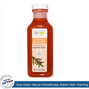 Aura_Cacia__Natural_Aromatherapy_Bubble_Bath__Warming_Balsam_Fir__13_fl_oz__384_ml_.jpg