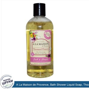 A_La_Maison_de_Provence__Bath_Shower_Liquid_Soap__Thousand_Flowers__16.9_fl_oz__500_ml_.jpg